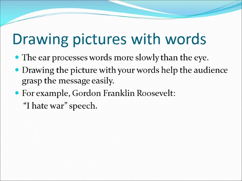 Drawing pictures with words The ear processes words more slowly than the eye. Drawing